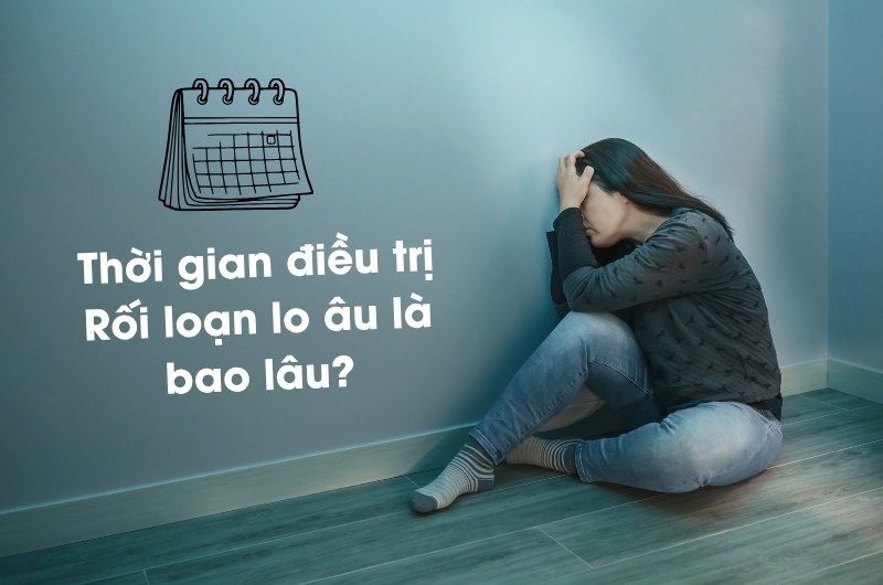 thời gian điều trị rối loạn lo âu là bao lâu